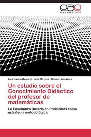 Un estudio sobre el Conocimiento Didáctico del profesor de matemáticas de Luis García Oropeza