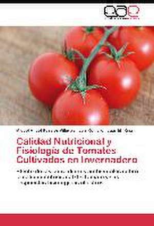 Calidad Nutricional y Fisiología de Tomates Cultivados en Invernadero de Miguel Ángel Rosales Villegas