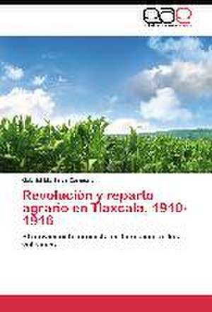 Revolución y reparto agrario en Tlaxcala, 1910-1916 de Gabriel Martínez Carmona