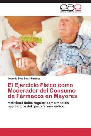 El Ejercicio Físico como Moderador del Consumo de Fármacos en Mayores de Juan de Dios Beas Jiménez