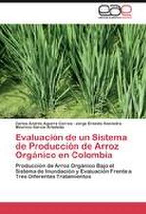 Evaluación de un Sistema de Producción de Arroz Orgánico en Colombia de Carlos Andrés Aguirre Correa