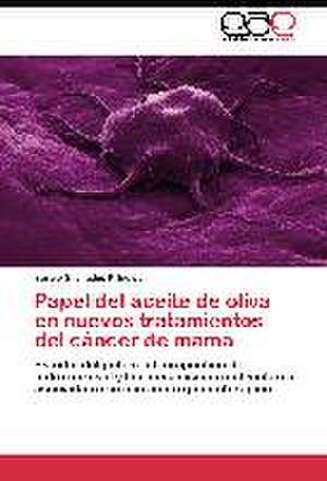 Papel del aceite de oliva en nuevos tratamientos del cáncer de mama de Sergio Granados Principal