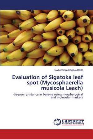 Evaluation of Sigatoka leaf spot (Mycosphaerella musicola Leach) de Nwauzoma Akagbuo Barth