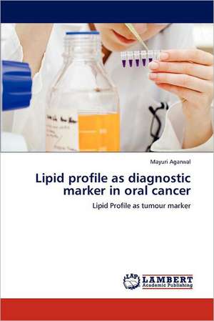 Lipid profile as diagnostic marker in oral cancer de Mayuri Agarwal