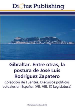 Gibraltar. Entre otras, la postura de José Luis Rodríguez Zapatero de María Arias Santana