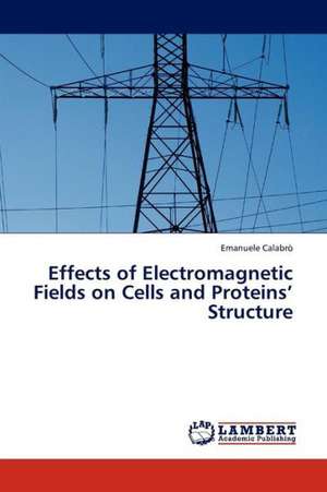 Effects of Electromagnetic Fields on Cells and Proteins' Structure de Calabrò Emanuele