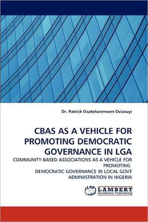 CBAS AS A VEHICLE FOR PROMOTING DEMOCRATIC GOVERNANCE IN LGA de Patrick Osatohanmwen Oviasuyi