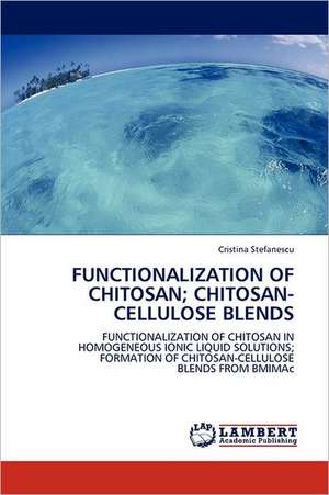 Functionalization of Chitosan; Chitosan-Cellulose Blends de Cristina Stefanescu