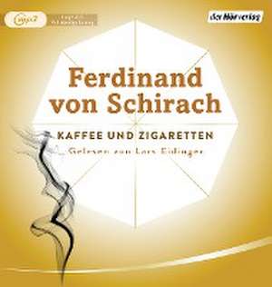 Kaffee und Zigaretten de Ferdinand von Schirach