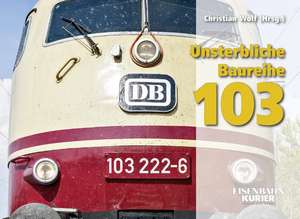 Unsterbliche Baureihe 103 de Christian Wolf