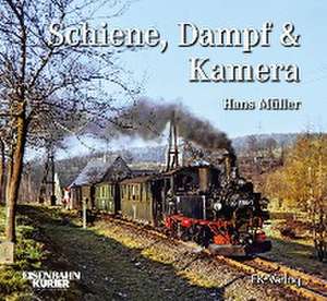 Schiene, Dampf und Kamera de Hans Müller