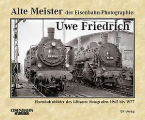 Alte Meister der Eisenbahn-Photographie: Uwe Friedrich de Dietmar Schlegel