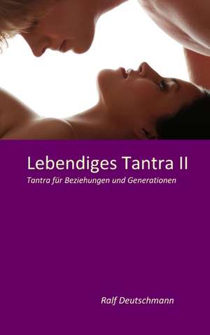 Lebendiges Tantra II de Ralf Deutschmann