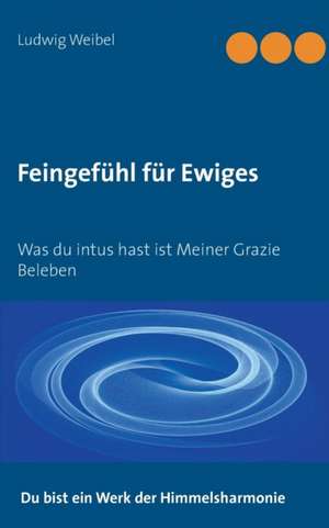 Feingefühl für Ewiges de Ludwig Weibel