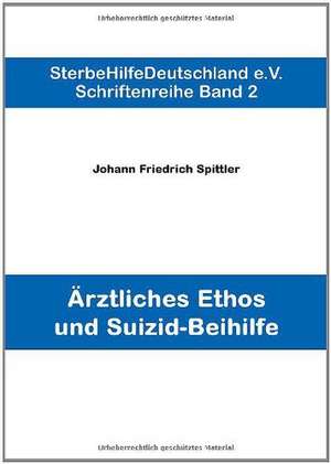 Ärztliches Ethos und Suizid-Beihilfe de Johann Friedrich Spittler