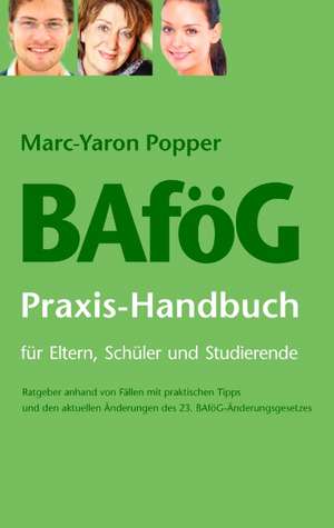 BAföG Praxis-Handbuch für Eltern, Schüler und Studierende de Marc-Yaron Popper