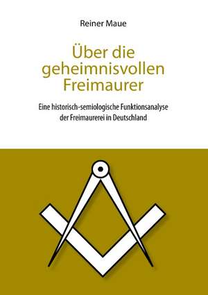 Über die geheimnisvollen Freimaurer de Reiner Maue