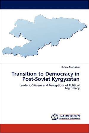 Transition to Democracy in Post-Soviet Kyrgyzstan de Dinara Murzaeva