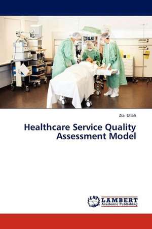 Healthcare Service Quality Assessment Model de Ullah Zia