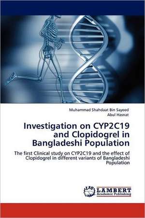 Investigation on CYP2C19 and Clopidogrel in Bangladeshi Population de Muhammad Shahdaat Bin Sayeed