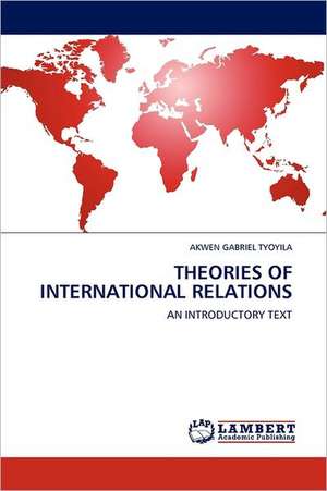 Theories of International Relations de AKWEN GABRIEL TYOYILA