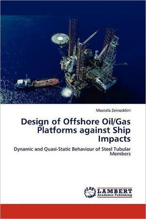 Design of Offshore Oil/Gas Platforms against Ship Impacts de Mostafa Zeinoddini