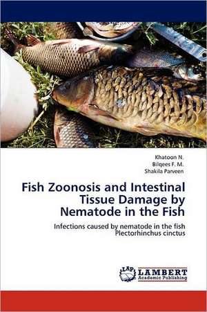 Fish Zoonosis and Intestinal Tissue Damage by Nematode in the Fish de Khatoon N.