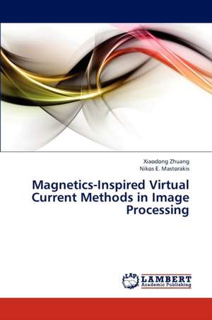 Magnetics-Inspired Virtual Current Methods in Image Processing de Zhuang Xiaodong