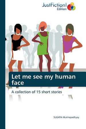 Let me see my human face de Sugata Mukhopadhyay