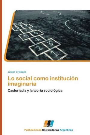 Lo social como institución imaginaria de Javier Cristiano