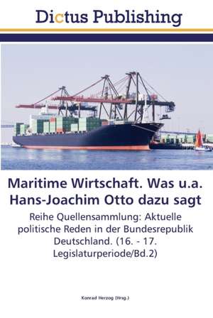 Maritime Wirtschaft. Was u.a. Hans-Joachim Otto dazu sagt de Konrad Herzog