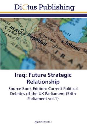 Iraq: Future Strategic Relationship de Angela Collins