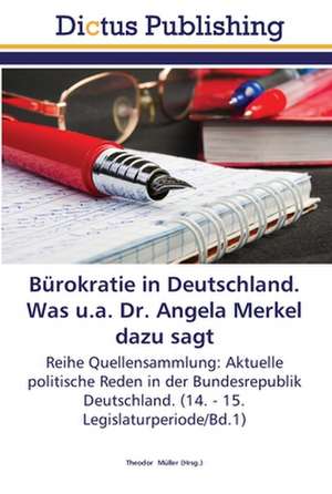 Bürokratie in Deutschland. Was u.a. Dr. Angela Merkel dazu sagt de THEODOR MüLLER