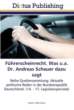 Führerscheinrecht. Was u.a. Dr. Andreas Scheuer dazu sagt de THEODOR MüLLER