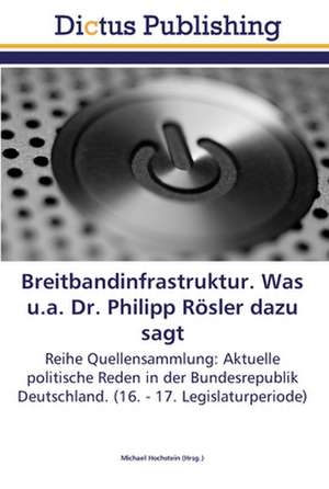 Breitbandinfrastruktur. Was u.a. Dr. Philipp Rösler dazu sagt de Michael Hochstein