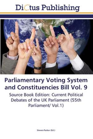 Parliamentary Voting System and Constituencies Bill Vol. 9 de Steven Parker