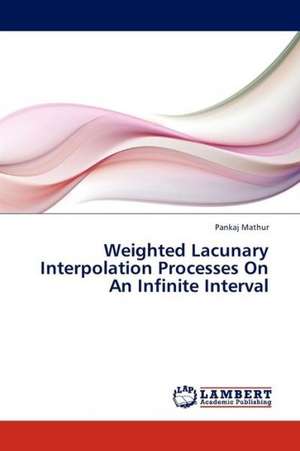 Weighted Lacunary Interpolation Processes On An Infinite Interval de Mathur Pankaj