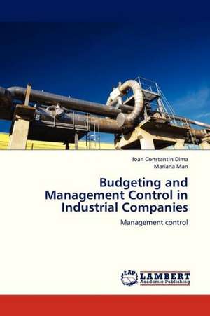 Budgeting and Management Control in Industrial Companies de Dima Ioan Constantin