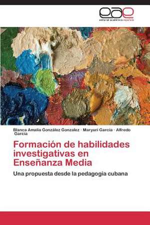 Formación de habilidades investigativas en Enseñanza Media de Blanca Amalia González Gonzalez