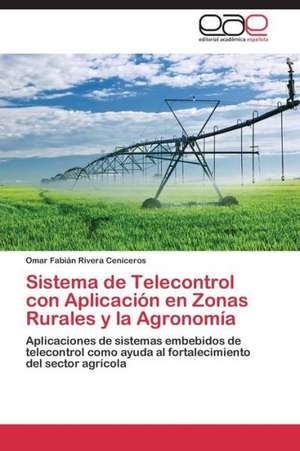 Sistema de Telecontrol con Aplicación en Zonas Rurales y la Agronomía de Omar Fabián Rivera Ceniceros