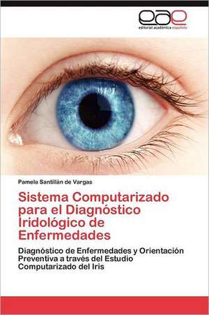 Sistema Computarizado Para El Diagnostico Iridologico de Enfermedades: Inadaptacion, Moldes Mentales y Educacion Familiar de Pamela Santillán de Vargas