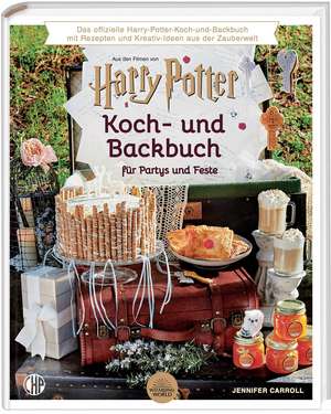 Ein offizielles Harry Potter Koch- und Backbuch für Partys und Feste mit Rezepten und Kreativ-Ideen aus der Zauberwelt, de Jennifer Carroll