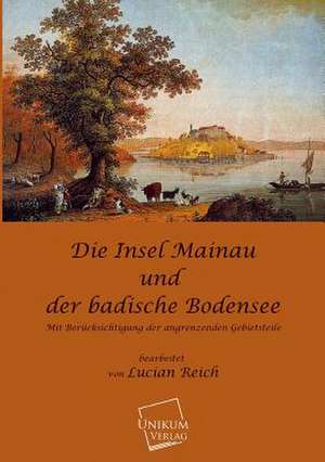 Reich, L: Insel Mainau und der Badische Bodensee