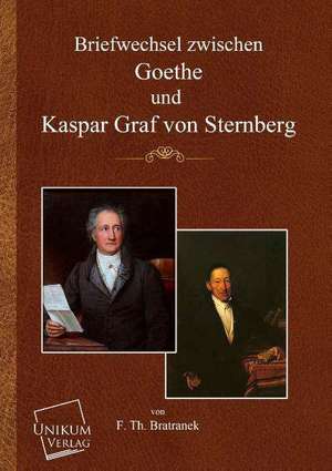 Bratranek, F: Briefwechsel zwischen Goethe und Kaspar Graf v