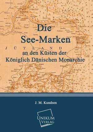 Die See-Marken an den Küsten der Königlich Dänischen Monarchie de J. M. Kundsen