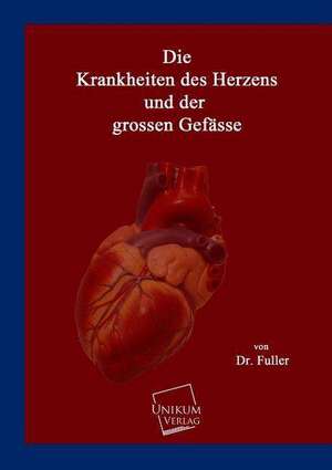 Die Krankheiten des Herzens und der grossen Gefässe de Fuller