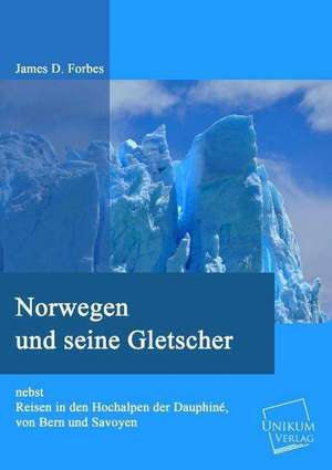 Forbes, J: Norwegen und seine Gletscher