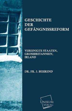 Behrend, F: Geschichte der Gefängnissreform