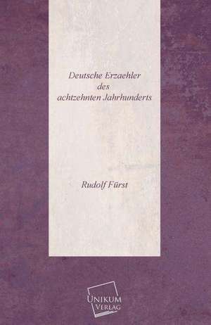 Deutsche Erzaehler des achtzehnten Jahrhunderts de Rudolf Fürst