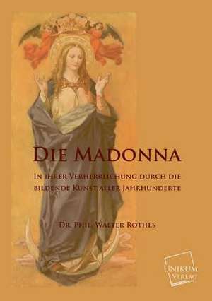 Die Madonna de Phil. Walter Rothes